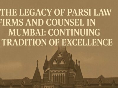The Legacy of Parsi Law Firms and Counsel in Mumbai- Continuing a Tradition of Excellence